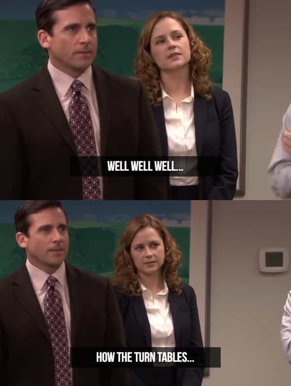 WELL WELL WELL.. HOW THE TURN TABLES.