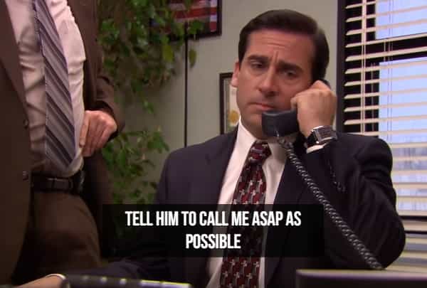 TELL HIM TO CALL ME ASAP AS POSSIBLE