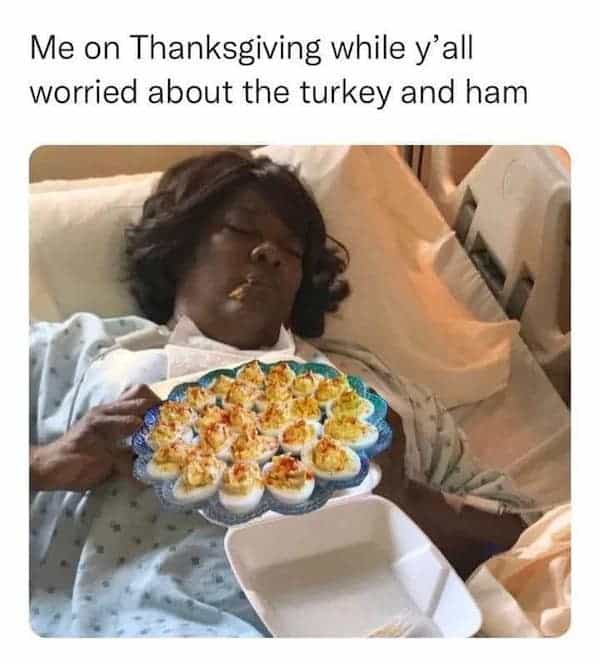 Me on Thanksgiving while y'all worried about the turkey and ham