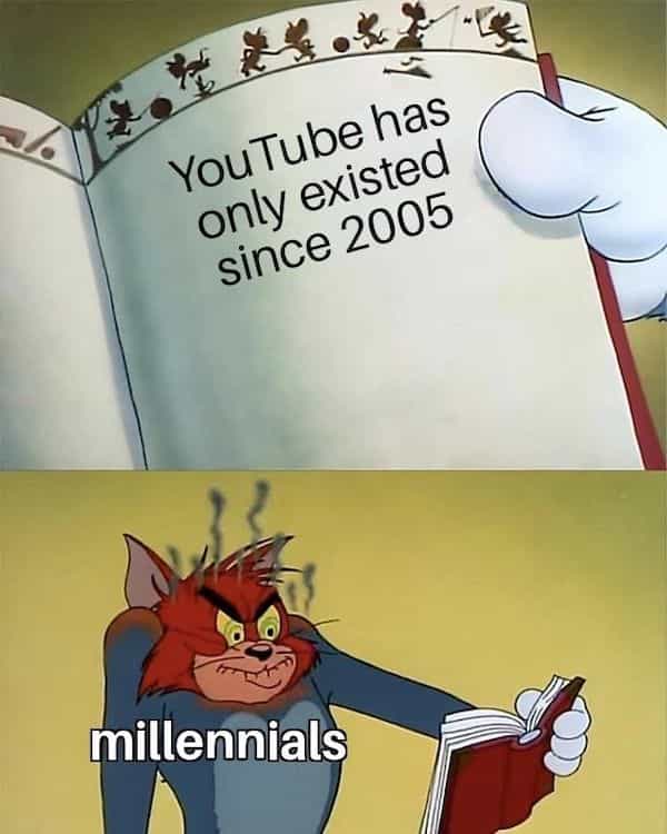 YouTube has only existed since 2005