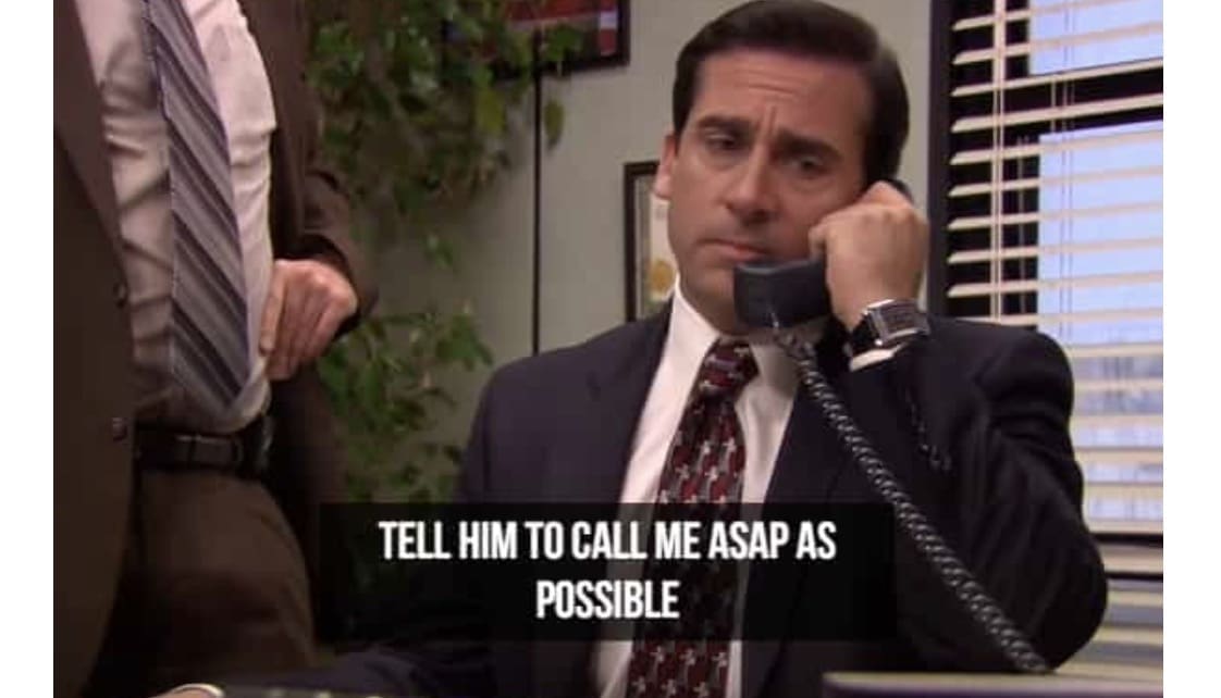 TELL HIM TO CALL ME ASAP AS POSSIBLE