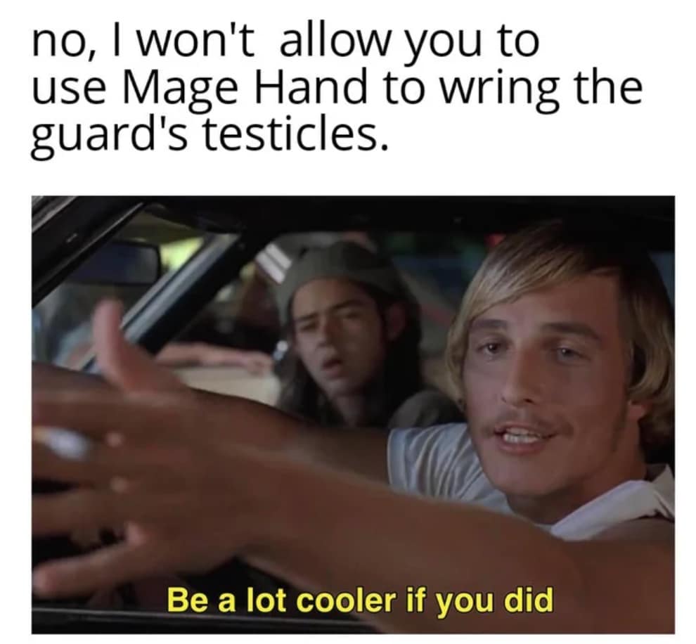 no, I won't allow you to use Mage Hand to wring the guard's testicles. Be a lot cooler if you did