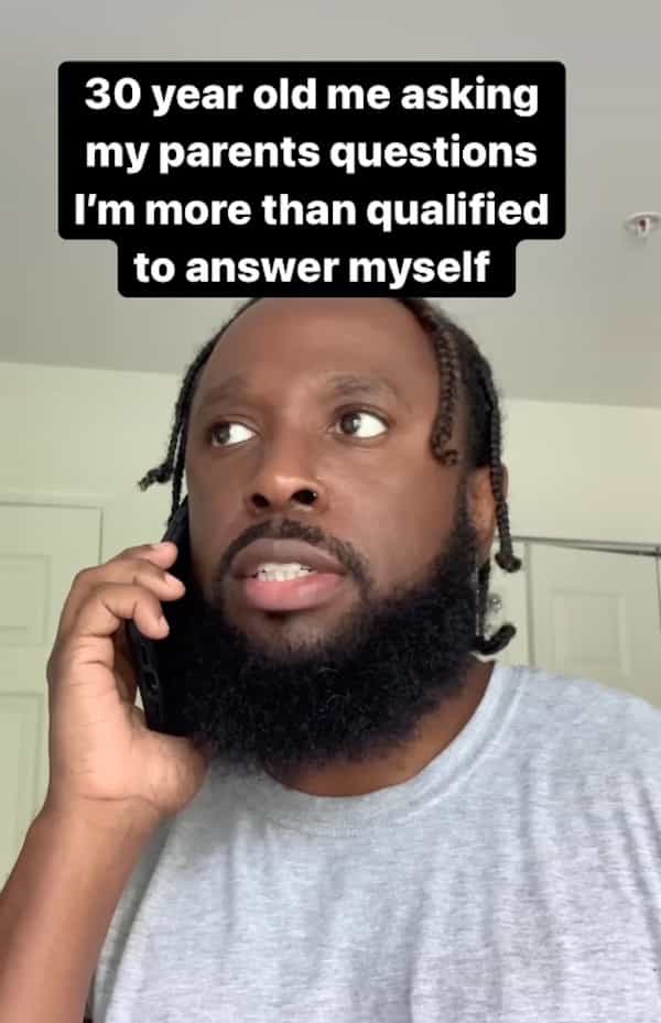 30 year old me asking my parents questions I'm more than qualified to answer myself