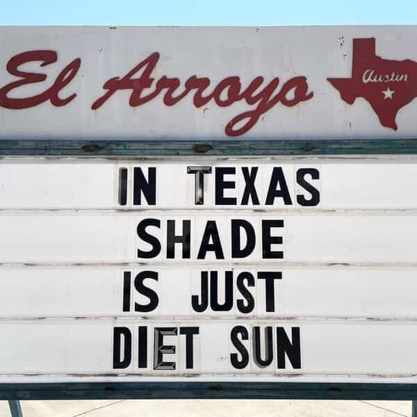 El Arroyo IN TEXAS SHADE IS JUST DIET SUN