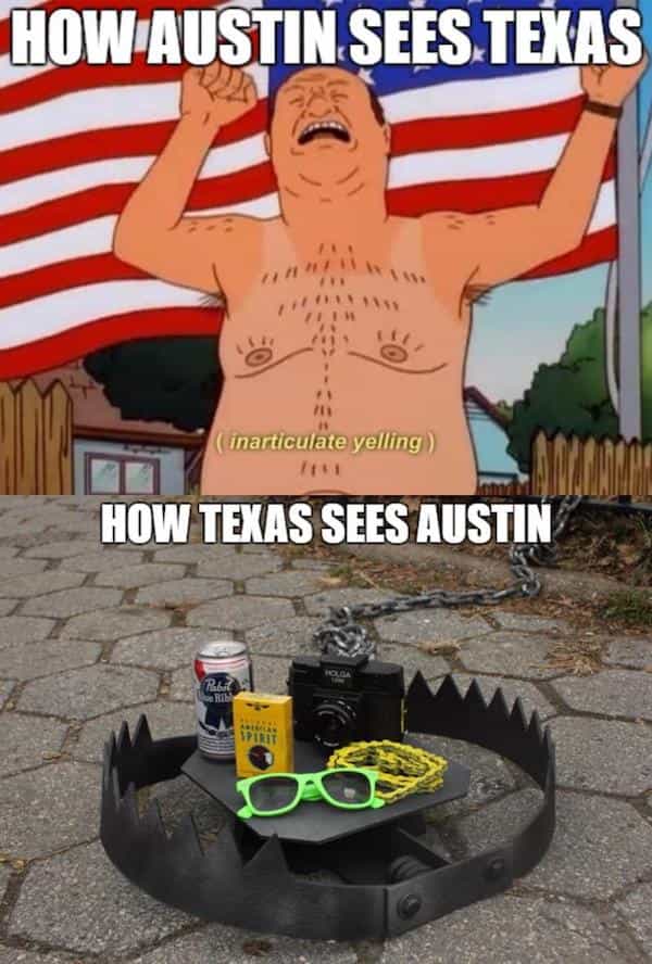 HOW AUSTIN SEES TEXAS ((inarticulate yelling ) HOW TEXAS SEES AUSTIN
