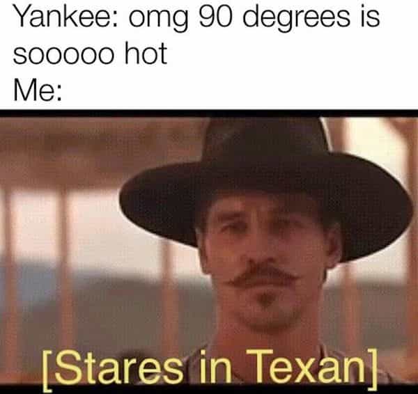 Yankee: omg 90 degrees is So0000 hot Me: