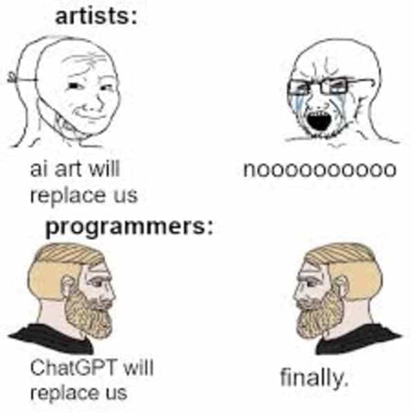 artists: ai art will replace us programmers: ChatGPT will replace us noooooo finally.