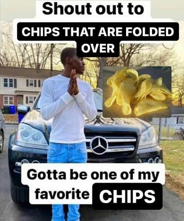 Shout out to CHIPS THAT ARE FOLDED OVER Gotta be one of my favorite CHIPS