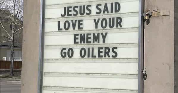 JESUS SAID LOVE YOUR ENEMY GO OILERS