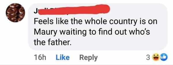 Feels like the whole country is on Maury waiting to find out who's the father.