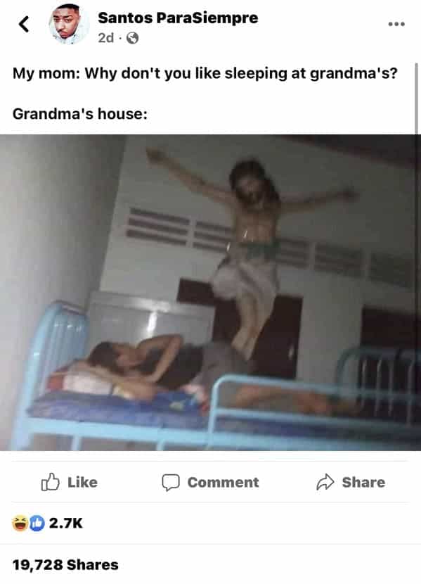 My mom: Why don't you like sleeping at grandma's? Grandma's house: Jesus