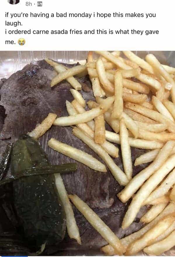 if you're having a bad monday i hope this makes you laugh. i ordered carne asada fries and this is what they gave me.