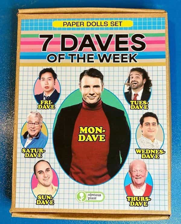 7 DAVES OF THE WEEK FRI DAVE TUES DAVE MON DAVE SATURO DAVE ÜBeVE®» SUN DAVE obvious plant THURS DAVE