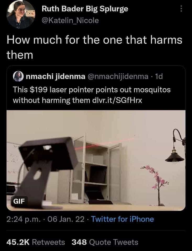 How much for the one that harms them. This $199 laser pointer points out mosquitos without harming them