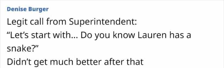 Legit call from Superintendent: "Let's start with... Do you know Lauren has a snake?" Didn't get much better after that