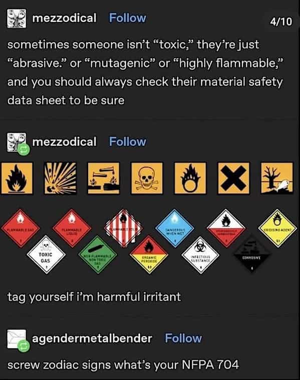 sometimes someone isn't "toxic," they're just "abrasive." or "mutagenic" or "highly flammable." and you should always check their material safety data sheet to be sure