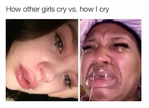 How other girls cry vs. how I cry