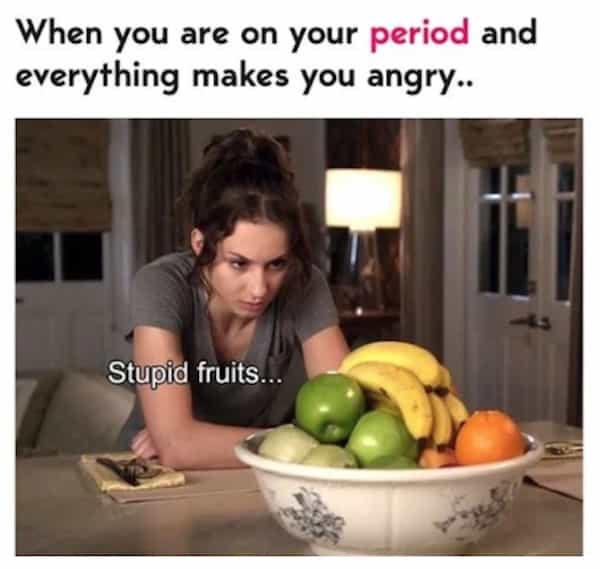 When you are on your period and everything makes you angry..
