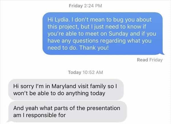Hi Lydia. I don't mean to bug you about this project, but I just need to know if you're able to meet on Sunday and if you have any questions regarding