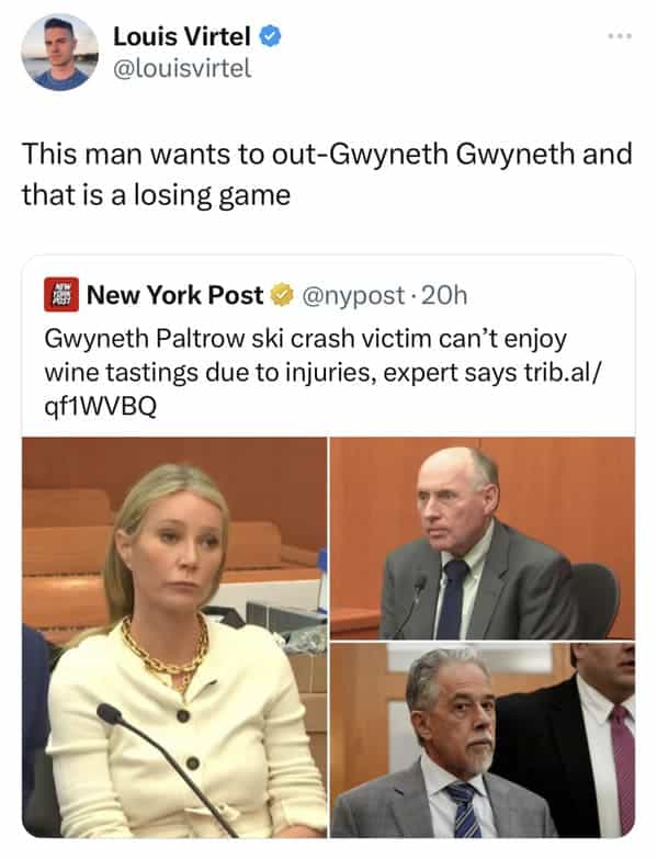 This man wants to out-Gwyneth Gwyneth and that is a losing game Gwyneth Paltrow ski crash victim can't enjoy wine tastings due to injuries,