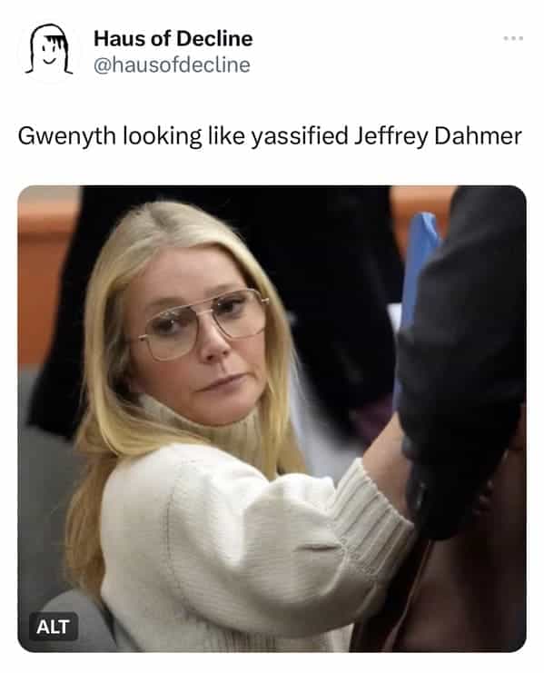 Gwenyth looking like yassified Jeffrey Dahmer