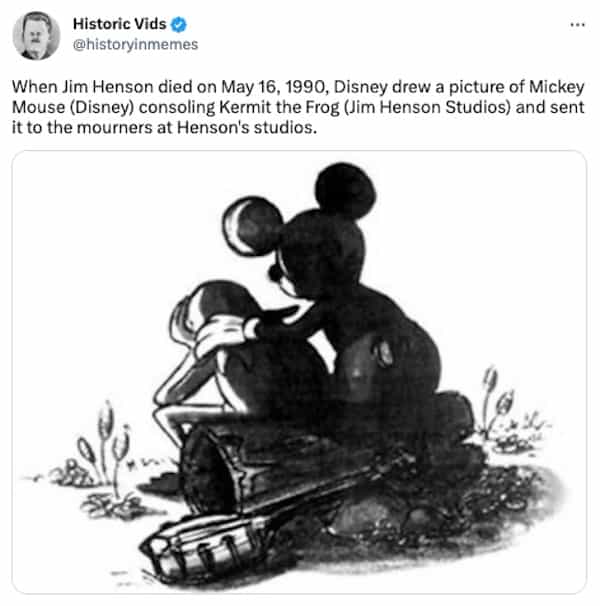 When Jim Henson died on May 16, 1990, Disney drew a picture of Mickey Mouse (Disney) consoling Kermit the Frog (Jim Henson Studios) and sent it to the mourners at Henson's studios.