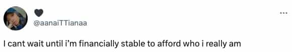 I cant wait until i'm financially stable to afford who i really am