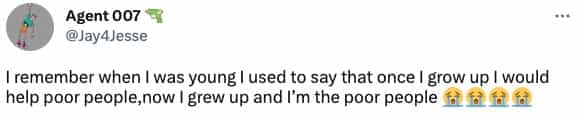 I remember when I was young I used to say that once I grow up I would help poor people, now I grew up and I'm the poor people