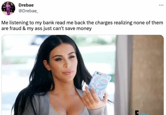 Me listening to my bank read me back the charges realizing none of them are fraud & my ass just can't save money