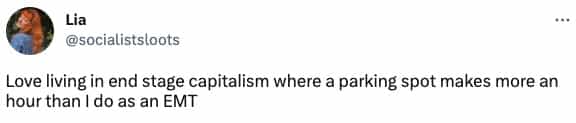 Love living in end stage capitalism where a parking spot makes more an hour than I do as an EMT