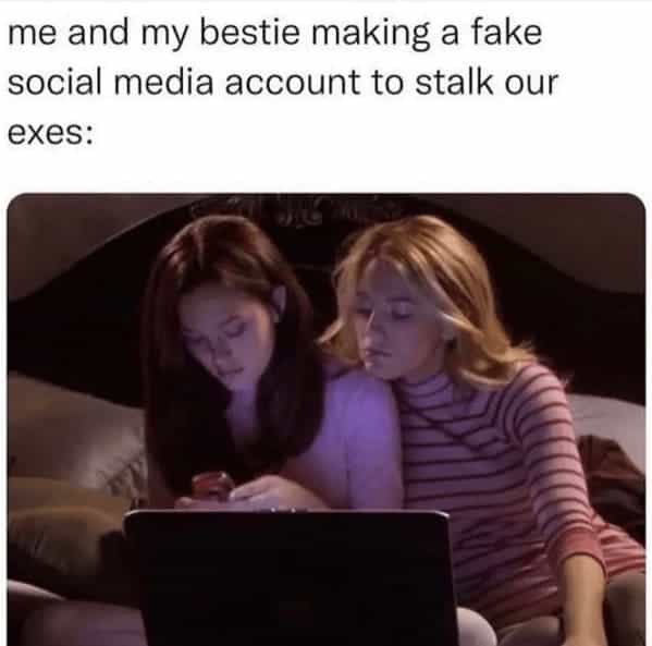 me and my bestie making a fake social media account to stalk our exes: