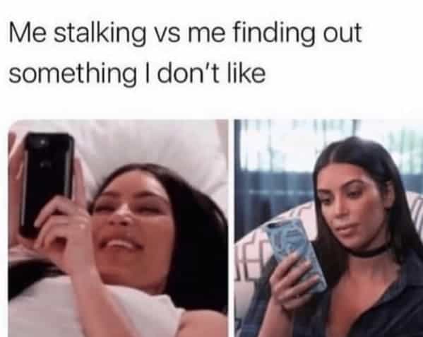 Me stalking vs me finding out something I don't like