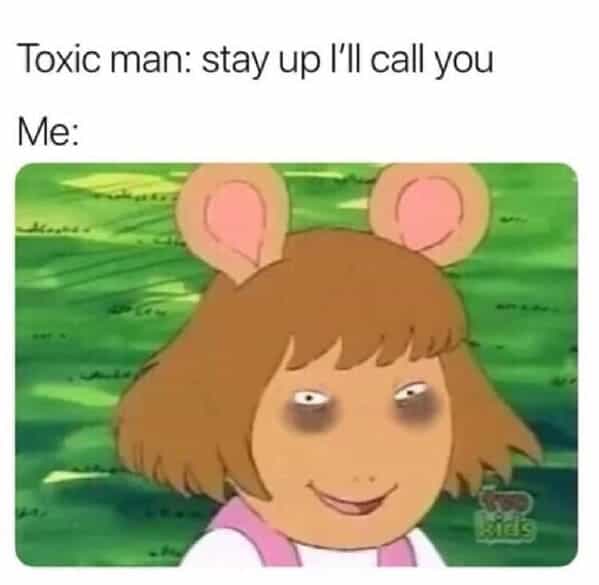 Toxic man: stay up I'll call you Me: