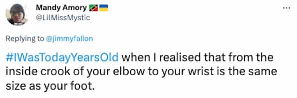 #WasTodayYearsOld when I realised that from the inside crook of your elbow to your wrist is the same size as your foot.