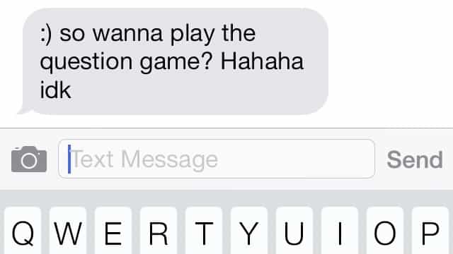 so wanna play the question game? Hahaha idk