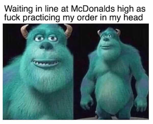 Waiting in line at McDonalds high as practicing my order in my head