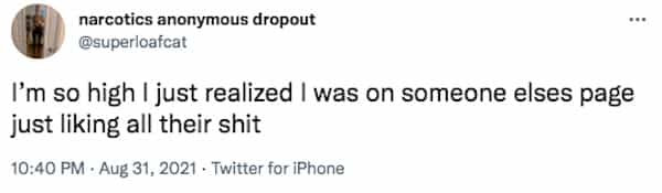 I'm so high I just realized I was on someone elses page just liking all their shit