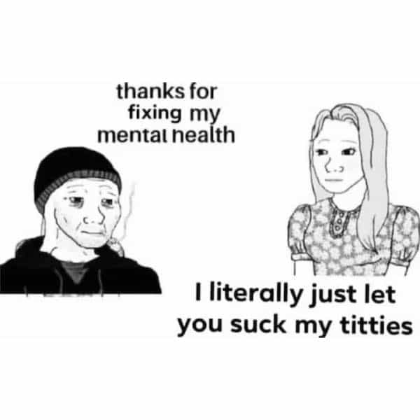 thanks for fixing my mental health I literally just let you suck