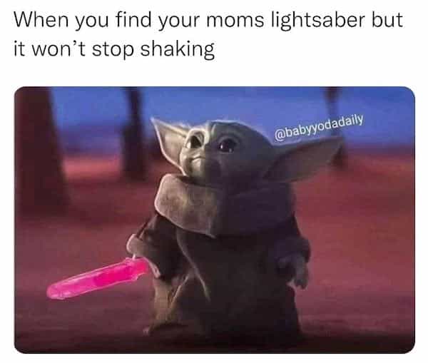 When you find your moms lightsaber but it won't stop shaking