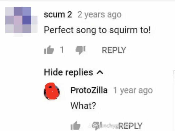 Perfect song to squirm to! REPLY Hide replies ^ ProtoZilla 1 year ago What?