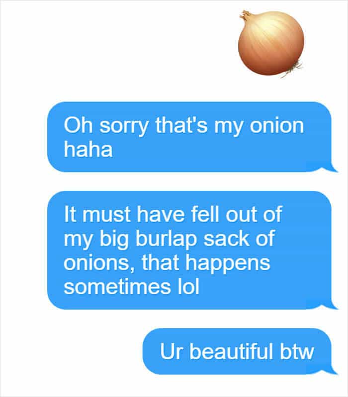 Oh sorry that's my onion haha It must have fell out of my big burlap sack of onions, that happens sometimes lol Ur beautiful btw