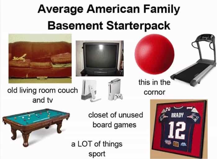 Average American Family Basement Starterpack this in the cornor old living room couch and tv closet of unused board games a LOT of things sport