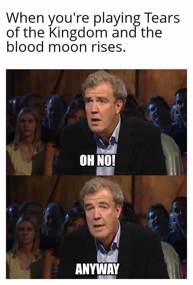 When you're playing Tears of the Kingdom and the blood moon rises. OH NO! ANYWAY