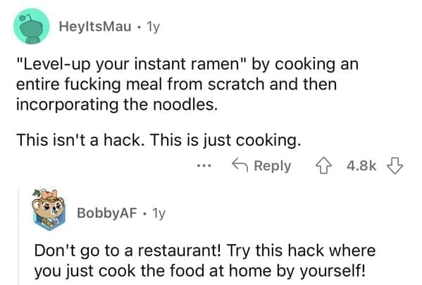 "Level-up your instant ramen" by cooking an entire fucking meal from scratch and then incorporating the noodles. This isn't a hack. This is just cooking.