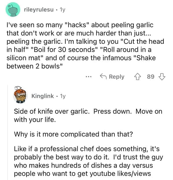 I've seen so many "hacks" about peeling garlic that don't work or are much harder than just... peeling the garlic. I'm talking to you "Cut the head in half" "Boil for 30 seconds" "Roll around in a silicon mat" and of course the infamous "Shake between 2 bowls"