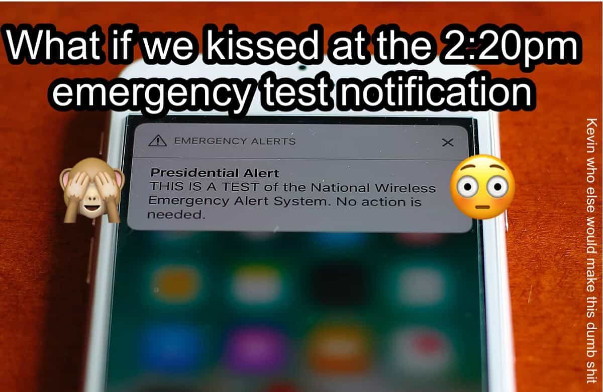 What if we kissed at the 2:20pm emergency test notification
