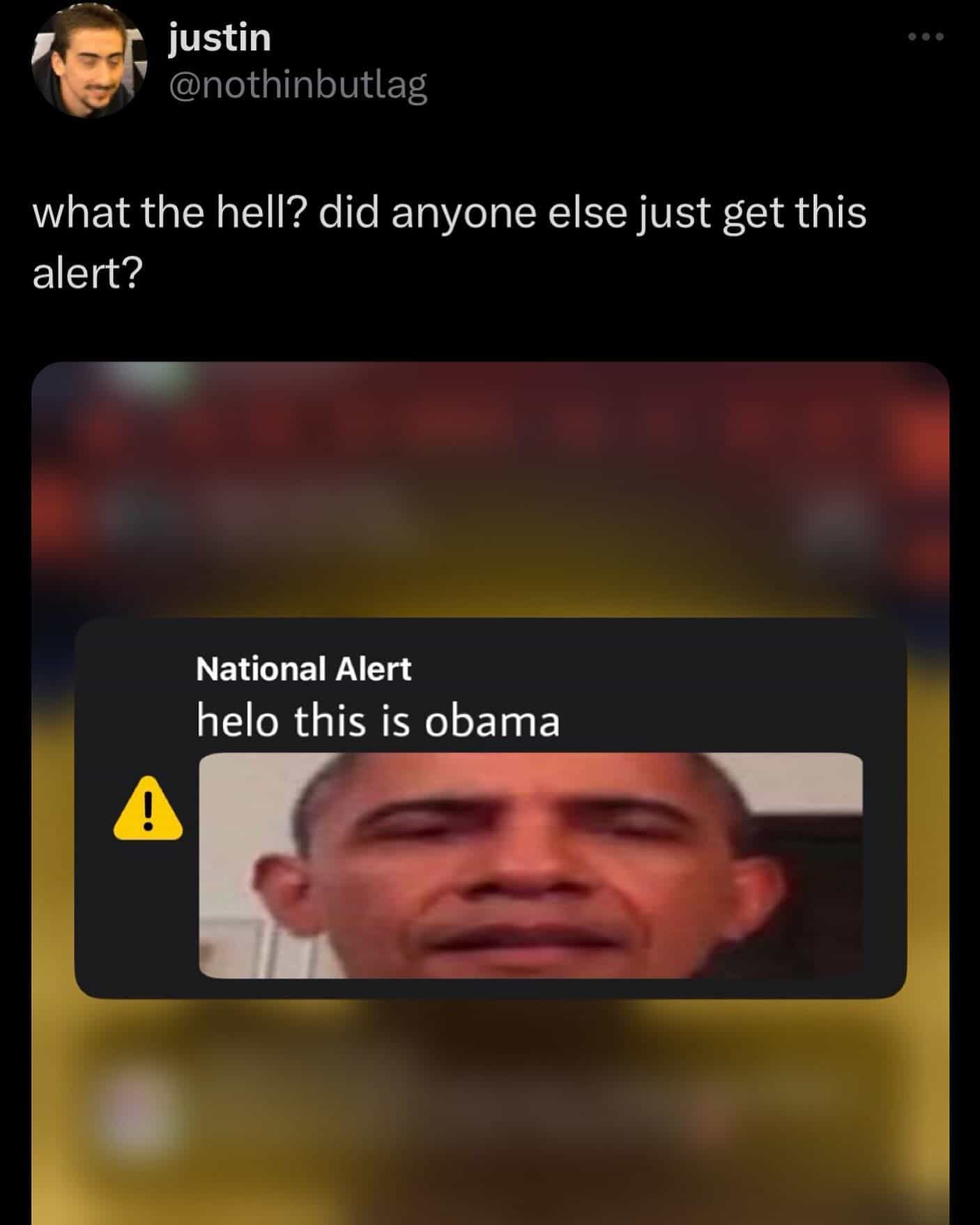 what the hell? did anyone else just get this alert? National Alert helo this is obama