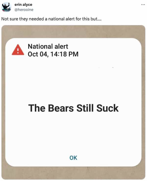 Not sure they needed a national alert for this but.... National alert Oct 04, 14:18 PM The Bears Still Suck