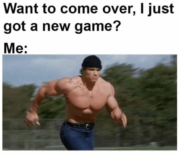 Want to come over, I just got a new game? Me: