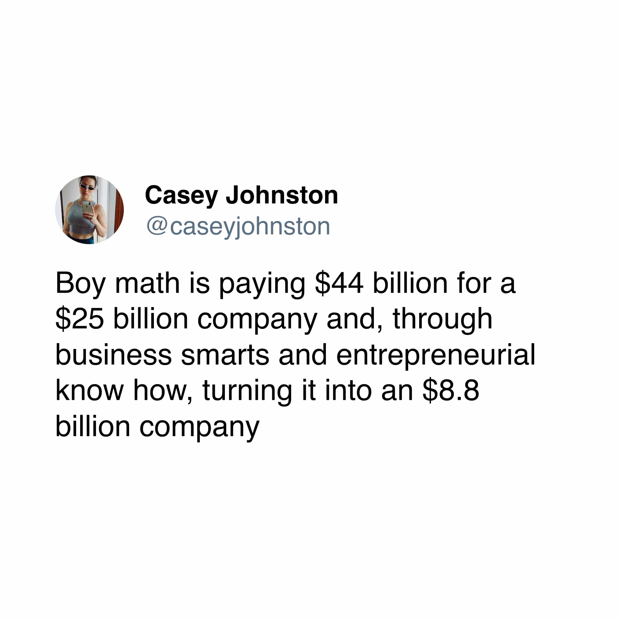 Boy math is paying $44 billion for a $25 billion company and, through business smarts and entrepreneurial know how, turning it into an $8.8 billion company